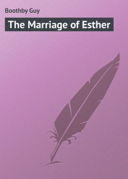 Книга "The Marriage of Esther" – Guy Boothby