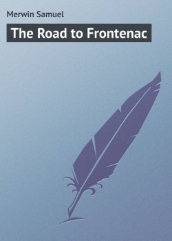 Книга "The Road to Frontenac" – Samuel Merwin