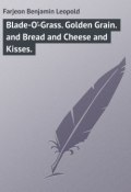Blade-O'-Grass. Golden Grain. and Bread and Cheese and Kisses. (Benjamin Farjeon)