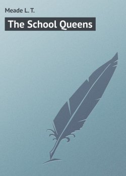 Книга "The School Queens" – L. Meade