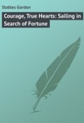 Courage, True Hearts: Sailing in Search of Fortune (Gordon Stables)