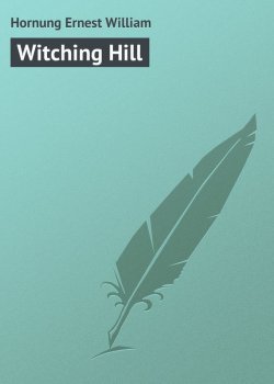 Книга "Witching Hill" – Hornung Ernest William, Ernest Hornung