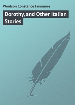 Книга "Dorothy, and Other Italian Stories" – Constance Woolson