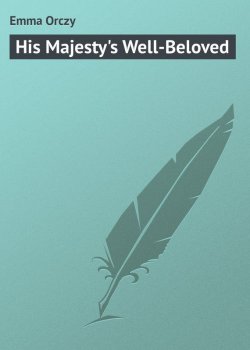 Книга "His Majesty's Well-Beloved" – Emma Orczy
