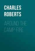Around the Camp-fire (Charles Roberts)