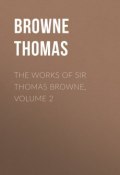 The Works of Sir Thomas Browne, Volume 2 (Thomas Browne)