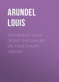Книга "Motor Boat Boys Down the Danube; or, Four Chums Abroad" – Louis Arundel