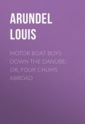 Motor Boat Boys Down the Danube; or, Four Chums Abroad (Louis Arundel)