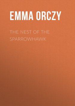 Книга "The Nest of the Sparrowhawk" – Emma Orczy