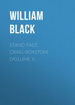 Книга "Stand Fast, Craig-Royston! (Volume I)" – William Black