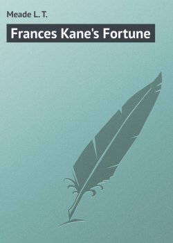Книга "Frances Kane's Fortune" – L. Meade