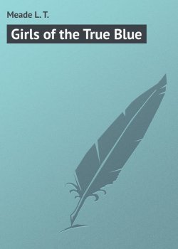 Книга "Girls of the True Blue" – L. Meade