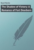 The Shadow of Victory: A Romance of Fort Dearborn (Myrtle Reed)