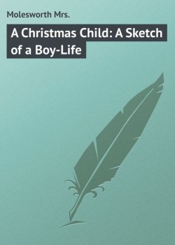 Книга "A Christmas Child: A Sketch of a Boy-Life" – Mrs. Molesworth