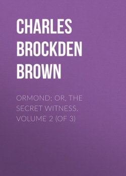 Книга "Ormond; Or, The Secret Witness. Volume 2 (of 3)" – Charles Brown
