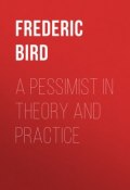 A Pessimist in Theory and Practice (Frederic Bird)