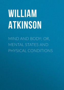 Книга "Mind and Body; or, Mental States and Physical Conditions" – William Atkinson