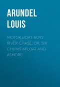 Motor Boat Boys' River Chase; or, Six Chums Afloat and Ashore (Louis Arundel)