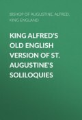 King Alfred's Old English Version of St. Augustine's Soliloquies (Saint Augustine, Alfred, King of England)