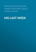 His Last Week (William Barton, Theodore Soares, Sydney Strong)