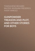 Gunpowder Treason and Plot, and Other Stories for Boys (Frederick Whishaw, Harold Avery, Richard Townshend)