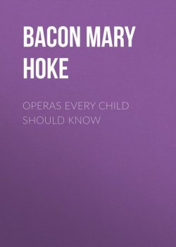 Книга "Operas Every Child Should Know" – Mary Bacon
