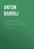 La legge Oppia : commedia togata in tre atti (Anton Barrili)