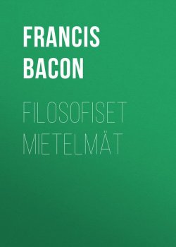 Книга "Filosofiset mietelmät" – Francis Bacon, Фрэнсис Бэкон