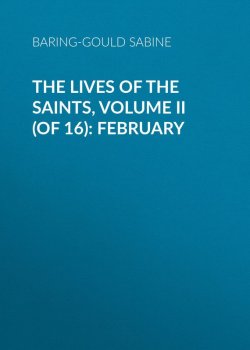 Книга "The Lives of the Saints, Volume II (of 16): February" – Sabine Baring-Gould