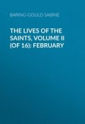 The Lives of the Saints, Volume II (of 16): February (Sabine Baring-Gould)