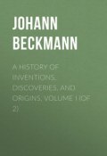 A History of Inventions, Discoveries, and Origins, Volume I (of 2) (Johann Beckmann)