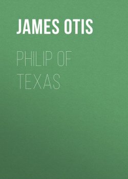 Книга "Philip of Texas" – James Otis