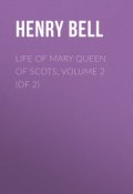Life of Mary Queen of Scots, Volume 2 (of 2) (Henry Bell)