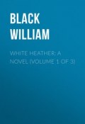 White Heather: A Novel (Volume 1 of 3) (William Black)