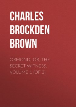 Книга "Ormond; Or, The Secret Witness. Volume 1 (of 3)" – Charles Brown