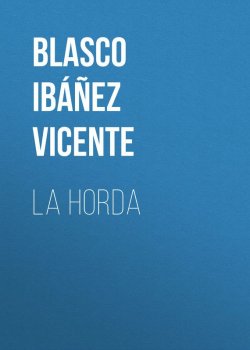 Книга "La horda" – Висенте Бласко-Ибаньес, Vicente Blasco Ibanez
