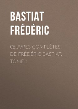 Книга "Œuvres Complètes de Frédéric Bastiat, tome 1" – Frédéric Bastiat