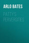 Patty's Perversities (Arlo Bates)