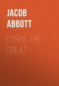 Cyrus the Great (Jacob Abbott)
