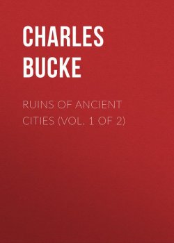 Книга "Ruins of Ancient Cities (Vol. 1 of 2)" – Charles Bucke