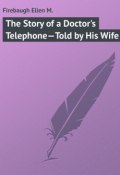 The Story of a Doctor's Telephone—Told by His Wife (Ellen Firebaugh)