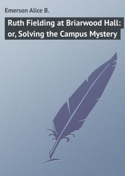 Книга "Ruth Fielding at Briarwood Hall: or, Solving the Campus Mystery" – Alice Emerson