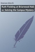 Ruth Fielding at Briarwood Hall: or, Solving the Campus Mystery (Alice Emerson)