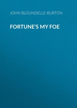 Книга "Fortune's My Foe" – John Bloundelle-Burton