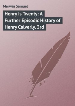 Книга "Henry Is Twenty: A Further Episodic History of Henry Calverly, 3rd" – Samuel Merwin