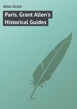Книга "Paris. Grant Allen's Historical Guides" – Grant Allen