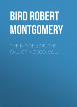 Книга "The Infidel; or, the Fall of Mexico. Vol. II." – Robert Bird