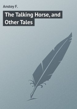 Книга "The Talking Horse, and Other Tales" – F. Anstey