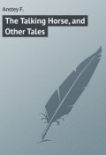The Talking Horse, and Other Tales (F. Anstey)