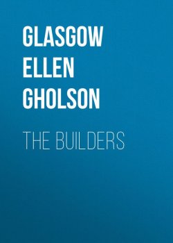 Книга "The Builders" – Glasgow Ellen Anderson Gholson, Ellen Glasgow